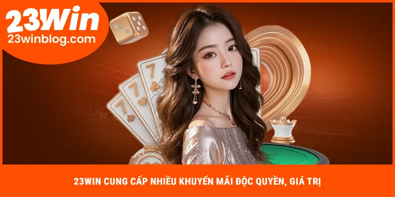 23WIN cung cấp nhiều khuyến mãi độc quyền, giá trị