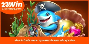 Bắn cá cổ điển 23Win