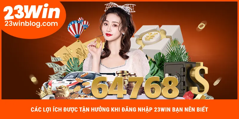 Các lợi ích được tận hưởng khi đăng nhập 23WIN bạn nên biết