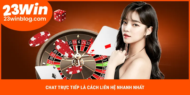 Chat trực tiếp là cách liên hệ 23Win nhanh nhất