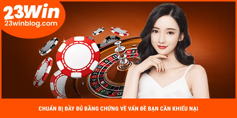 Chuẩn bị đầy đủ bằng chứng về vấn đề bạn cần khiếu nại