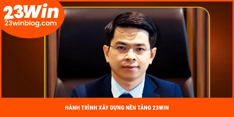 Hành trình xây dựng nền tảng 23WIN