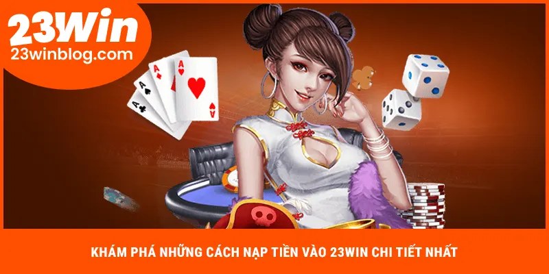 Khám phá những cách nạp tiền vào 23WIN chi tiết nhất