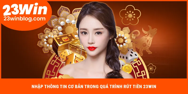 Nhập thông tin cơ bản trong quá trình rút tiền 23WIN