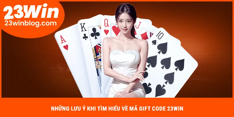 Những lưu ý khi tìm hiểu về mã gift code 23WIN