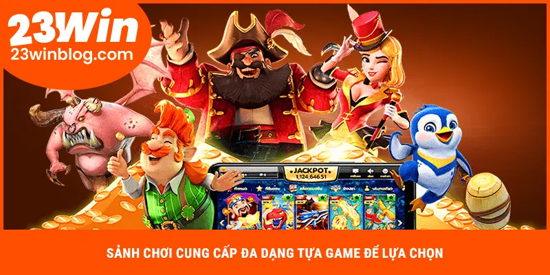 Sảnh chơi cung cấp đa dạng tựa game để lựa chọn