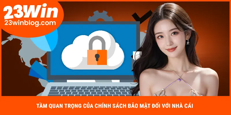 Tầm quan trọng của chính sách bảo mật đối với nhà cái