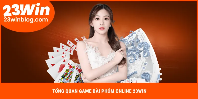 Tổng quan game bài phỏm online 23WIN