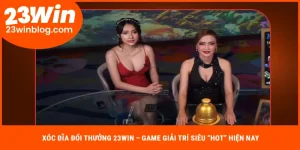 Xóc đĩa đổi thưởng 23Win
